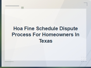 Hoa Fine Schedule Dispute Process for Homeowners in Texas