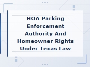 Texas Hoa Parking Enforcement and Homeowner Rights