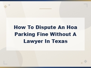 Disputing an Hoa Parking Fine in Texas Without a Lawyer